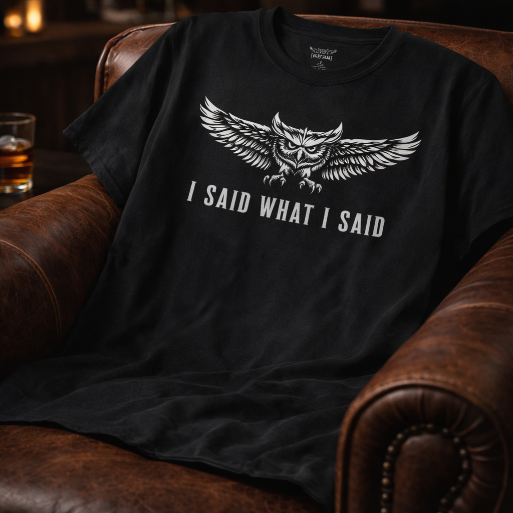 I Said What I Said Owl Shirt Black Streetwear Confidence and Statement Apparel